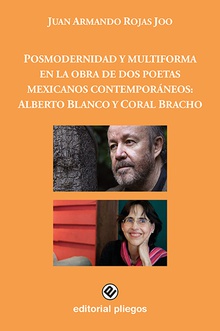 Posmodernidad y multiforma en la obra de dos poetas mexicanos contemporáneos: Alberto Blanco y Coral Bracho