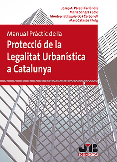 Manual pràctic de la Protecció de la Legalitat Urbanística a Catalunya.