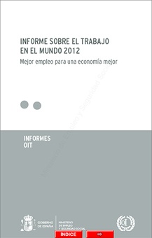 Informe sobre el trabajo en el mundo 2012. Mejor empleo para una economía mejor.