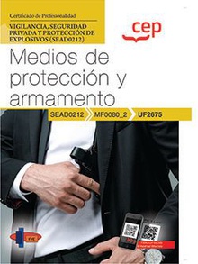 Manual. Medios de protección y armamento (UF2675). Certificados de profesionalidad. Vigilancia, seguridad privada y protección de explosivos (SEAD0212)