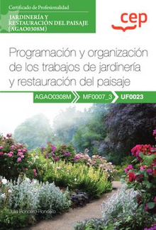 Manual. Programación y organización de los trabajos de jardinería y restauración del paisaje (UF0023). Certificados de profesionalidad. Jardinería y restauración del paisaje (AGAO0308M)