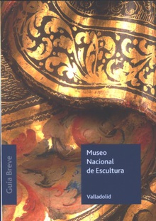 Museo Nacional de Escultura. Guía breve