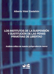 Los institutos de la suspensión y sustitución de las penas privativas de libertad.