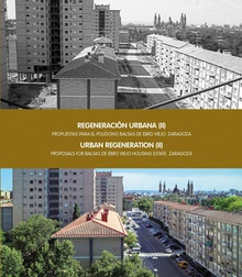 Regeneración urbana (II). Propuestas para el polígono Balsas de Ebro Viejo. Zaragoza