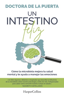 Un intestino feliz. Cómo la microbiota mejora tu salud mental y te ayuda a manejar las emociones