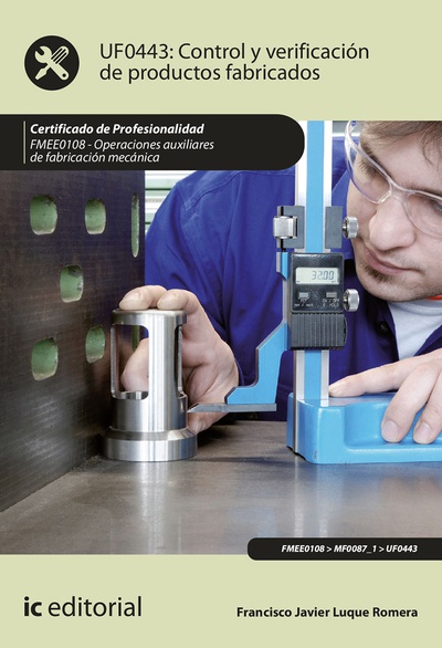 Control y verificación de productos fabricados. FMEE0108 - Operaciones auxiliares de fabricación mecánica