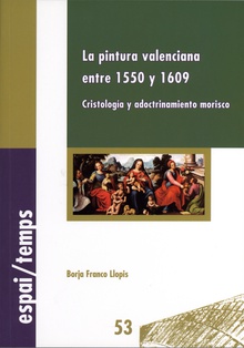 La pintura valenciana entre 1550 y 1609: cristología y adoctrinamiento morisco