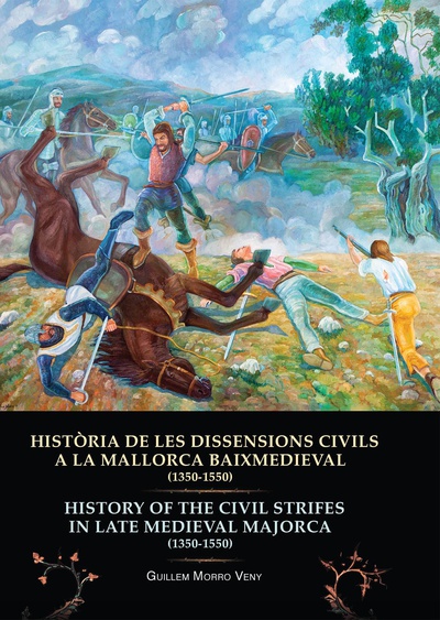 HISTÒRIA DE LES DISSENSIONS CIVILS A LA MALLORCA BAIXMEDIEVAL (1350-1550)  HISTORY OF THE CIVIL STRIFES IN LATE MEDIEVAL MAJORCA (1350-1550)
