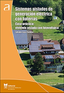 Sistemas aislados de generación eléctrica con baterías. Caso práctico: vivienda aislada con fotovoltaica