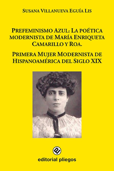 Prefeminismo azul: La poética modernista de María Enriqueta Camarillo y Roa. Primera mujer modernista de Hispanoamérica del Siglo XIX