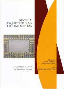 Sevilla: Arquitectura y ciudad militar. El Cuartel de la Carne, patrimonio recuperado