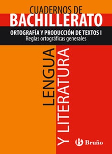 Cuaderno Lengua y Literatura Bachillerato Ortografía y producción de textos I. Reglas ortográficas generales