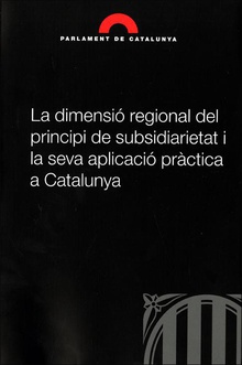 La dimensió regional del principi de subsidiarietat i la seva aplicació pràctica a Catalunya