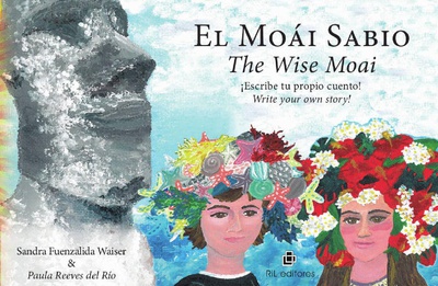 El Moái Sabio/The Wise Moai: tu libro bilingüe e interactivo para aprender a escribir un cuento/An interactive bi-lingual book to learn how to write a story