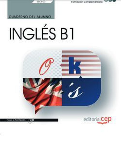 Cuaderno del alumno. Inglés B1 (SSCE03). Formación complementaria