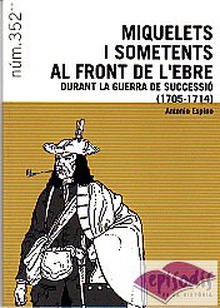 MIQUELETS I SOMETENTS AL FRONT DE L'EBRE DURANT LA GUERRA DE SUCCESSIÓ (1705-1714)