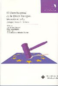 El derecho penal de la unión europea. Situación actual y perspectivas de futuro