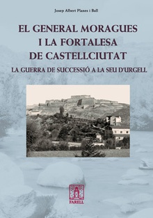 _El general Moragues i la fortalesa de Castellciutat. La Guerra de Successio a la Seu d'Urgell