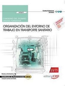 Cuaderno del alumno. Organización del entorno de trabajo en transporte sanitario (UF0679). Certificados de profesionalidad. Transporte sanitario (SANT0208)