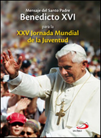Mensaje del santo padre Benedicto XVI para la XXV Jornada mundial de la juventud