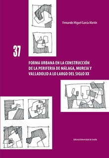 Forma urbana en la construcción de la periferia de Málaga, Murcia y Valladolid a lo largo del siglo XX