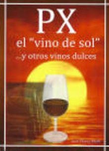 PX el "vino del Sol"...y otros vinos dulces