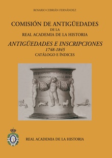 Comisión de Antigüedades de la R.A.H.ª - Antigüedades e Inscripciones (1748-1845). Catálogo e índices