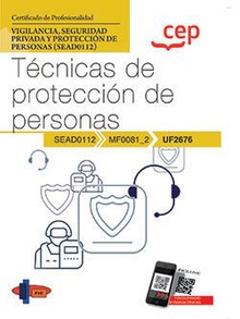 Manual. Técnicas de protección de personas (UF2676). Certificados de profesionalidad. Vigilancia, seguridad privada y protección de personas (SEAD0112)