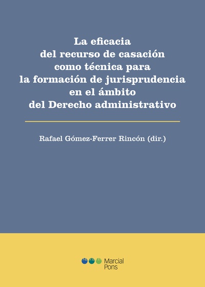 La eficacia del recurso de casación como técnica para la formación de jurisprudencia en el ámbito del Derecho administrativo