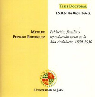 Población, familia y reproducción social en la alta Andalucía, 1850-1930.