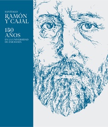Santiago Ramón y Cajal: 150 años en la Universidad de Zaragoza