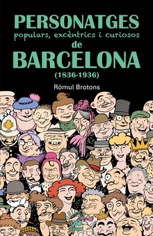 Personatges populars, excèntrics i curiosos de Barcelona (1836-1936)