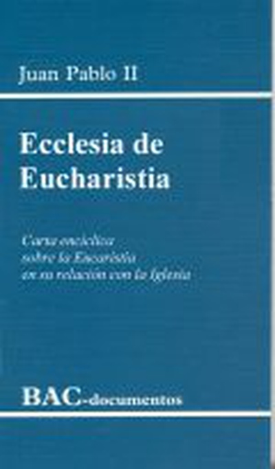 Ecclesia de Eucharistia. Carta encíclica sobre la Eucaristía en su relación con la Iglesia