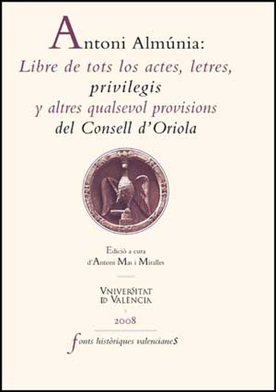 Antoni Almúnia: Libre de tots los actes, letres, privilegis y altres qualsevol provisions del Consell d'Oriola