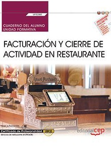 Cuaderno del alumno. Facturación y cierre de actividad en Restaurante (UF0260). Certificados de profesionalidad. Servicios de restaurante (HOTR0608)