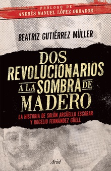 Dos revolucionarios a la sombra de Madero