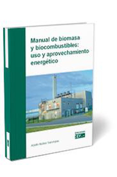 Manual de biomasa y biocombustible: uso y aprovechamiento energético