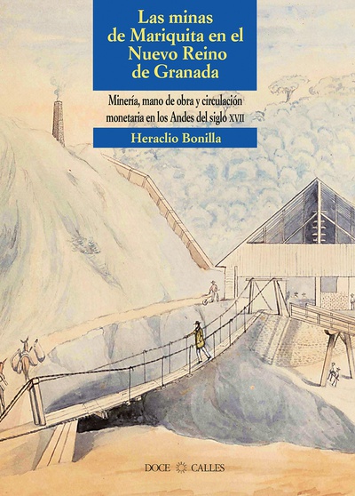 Las minas de Mariquita en el Nuevo Reino de Granada. Minería, mano de obra y circulación monetaria en los Andes del siglo XVII