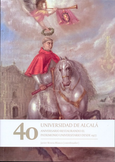Universidad de Alcalá.40 aniversario.Restaurando el patrimonio Universitario desde 1977.