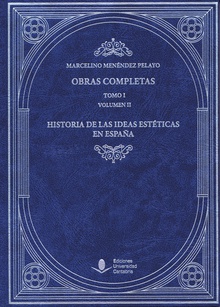 Obras Completas (Tomo I): Historia de las Ideas Estéticas en España (Vol. I)