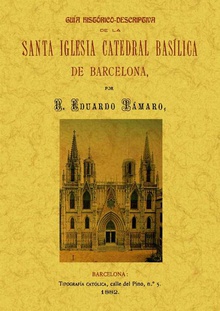Guia histórico-descriptiva de la Santa Iglesia Catedral Basílica de Barcelona.