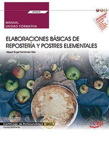 Manual. Elaboraciones básicas de repostería y postres elementales (UF0069). Certificados de profesionalidad. Cocina (HOTR0408)