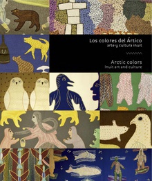 Los colores del Ártico: arte y cultura inuit = Artic colors: inuit art and culture