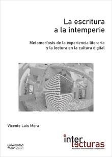 La escritura a la intemperie. Metamorfosis de la experiencia literaria y la lectura en la cultura digital