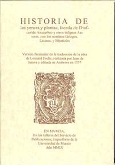 Historia de las Yervas, y Plantas, Sacada de Dióscoride Anazarbeo y Otros Insignes Autores con los Nombres Griegos, Latinos y Españoles. Edicion Facsimilar