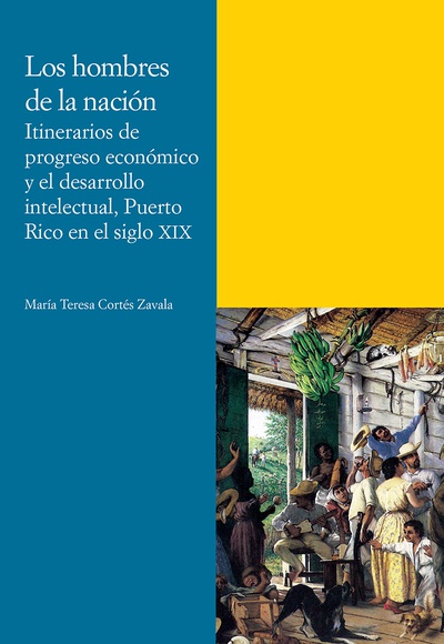Los hombres de la nación. Itinerarios de progreso económico y el desarrollo intelectual, Puerto Rico en el siglo XIX