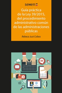 Guía práctica de la ley 39/2015, del procedimiento administrativo común de las administraciones públicas