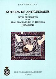 Noticias de Antigüedades de las Actas de Sesiones de la R.A.H.ª (1834-1874)