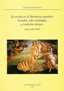 La novela en la literatura española: estudio sobre mitología y tradición clásicas. Siglos XIII-XVII