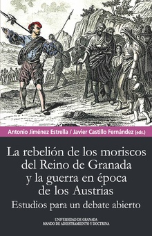 Rebelión de los moriscos del reino de Granada y la guerra en época de los Austrias